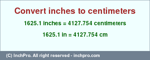 Result converting 1625.1 inches to cm = 4127.754 centimeters