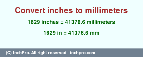 Result converting 1629 inches to mm = 41376.6 millimeters