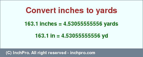 Result converting 163.1 inches to yd = 4.53055555556 yards