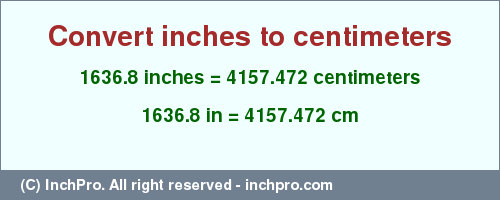 Result converting 1636.8 inches to cm = 4157.472 centimeters