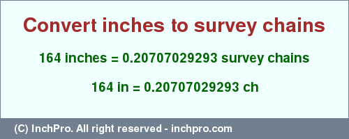 Result converting 164 inches to ch = 0.20707029293 survey chains