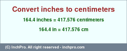 Result converting 164.4 inches to cm = 417.576 centimeters