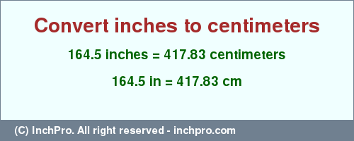 Result converting 164.5 inches to cm = 417.83 centimeters