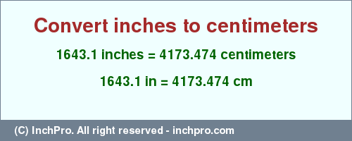 Result converting 1643.1 inches to cm = 4173.474 centimeters
