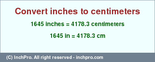 Result converting 1645 inches to cm = 4178.3 centimeters