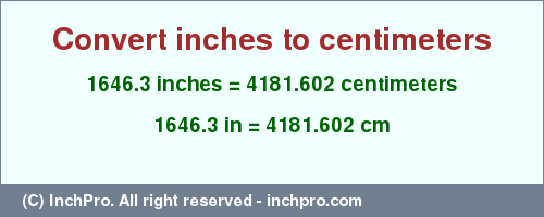 Result converting 1646.3 inches to cm = 4181.602 centimeters