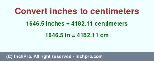 Result converting 1646.5 inches to cm = 4182.11 centimeters