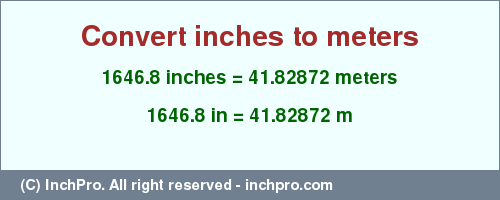 Result converting 1646.8 inches to m = 41.82872 meters