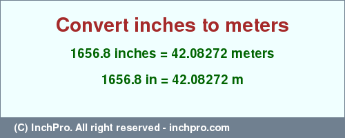 Result converting 1656.8 inches to m = 42.08272 meters