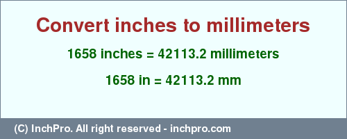 Result converting 1658 inches to mm = 42113.2 millimeters