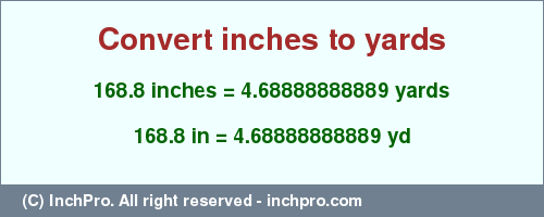 Result converting 168.8 inches to yd = 4.68888888889 yards