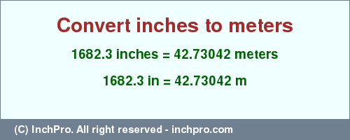 Result converting 1682.3 inches to m = 42.73042 meters