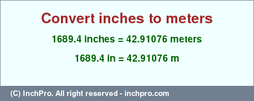 Result converting 1689.4 inches to m = 42.91076 meters