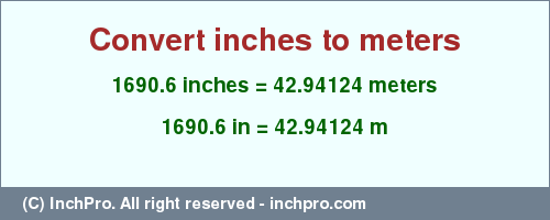 Result converting 1690.6 inches to m = 42.94124 meters