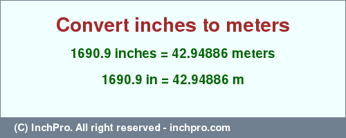 Result converting 1690.9 inches to m = 42.94886 meters