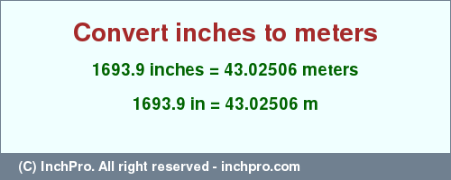 Result converting 1693.9 inches to m = 43.02506 meters