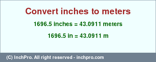 Result converting 1696.5 inches to m = 43.0911 meters