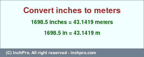 Result converting 1698.5 inches to m = 43.1419 meters