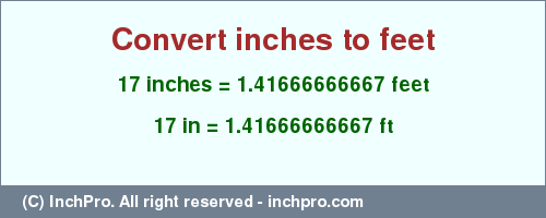 Result converting 17 inches to ft = 1.41666666667 feet