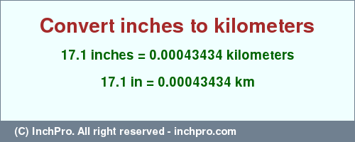 Result converting 17.1 inches to km = 0.00043434 kilometers
