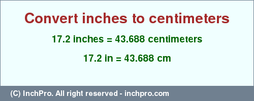 Result converting 17.2 inches to cm = 43.688 centimeters