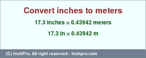 Result converting 17.3 inches to m = 0.43942 meters