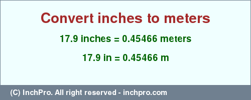Result converting 17.9 inches to m = 0.45466 meters