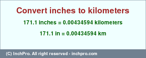 Result converting 171.1 inches to km = 0.00434594 kilometers