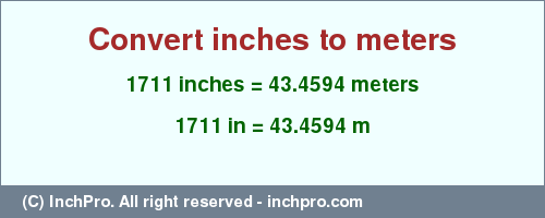 Result converting 1711 inches to m = 43.4594 meters