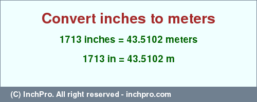 Result converting 1713 inches to m = 43.5102 meters