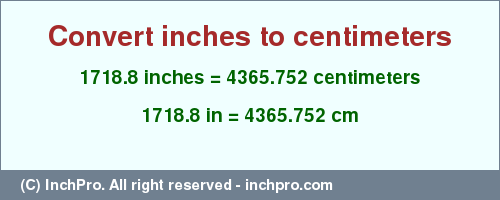 Result converting 1718.8 inches to cm = 4365.752 centimeters