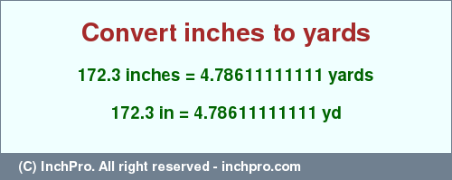Result converting 172.3 inches to yd = 4.78611111111 yards