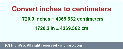 Result converting 1720.3 inches to cm = 4369.562 centimeters