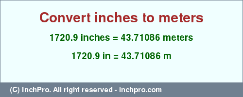 Result converting 1720.9 inches to m = 43.71086 meters