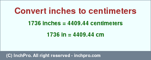 Result converting 1736 inches to cm = 4409.44 centimeters