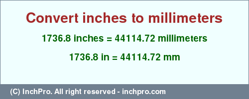 Result converting 1736.8 inches to mm = 44114.72 millimeters