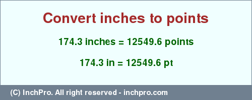 Result converting 174.3 inches to pt = 12549.6 points