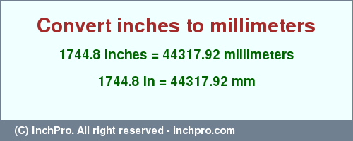 Result converting 1744.8 inches to mm = 44317.92 millimeters