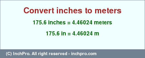 Result converting 175.6 inches to m = 4.46024 meters