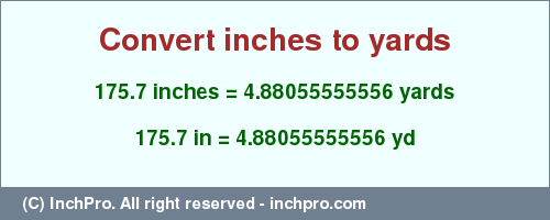 Result converting 175.7 inches to yd = 4.88055555556 yards