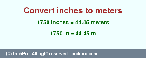 Result converting 1750 inches to m = 44.45 meters