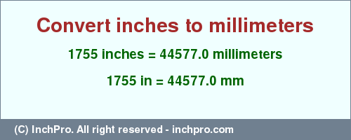 Result converting 1755 inches to mm = 44577.0 millimeters