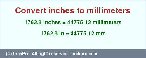 Result converting 1762.8 inches to mm = 44775.12 millimeters