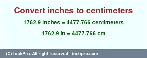 Result converting 1762.9 inches to cm = 4477.766 centimeters
