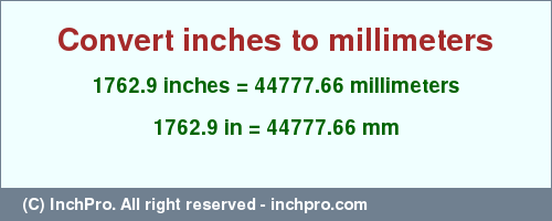 Result converting 1762.9 inches to mm = 44777.66 millimeters