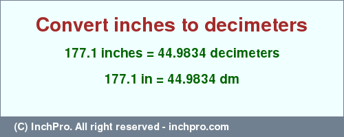 Result converting 177.1 inches to dm = 44.9834 decimeters