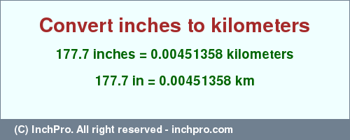 Result converting 177.7 inches to km = 0.00451358 kilometers