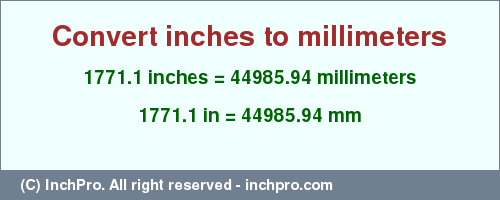 Result converting 1771.1 inches to mm = 44985.94 millimeters