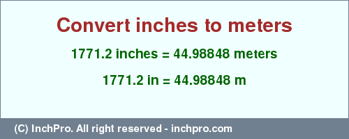Result converting 1771.2 inches to m = 44.98848 meters