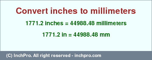 Result converting 1771.2 inches to mm = 44988.48 millimeters